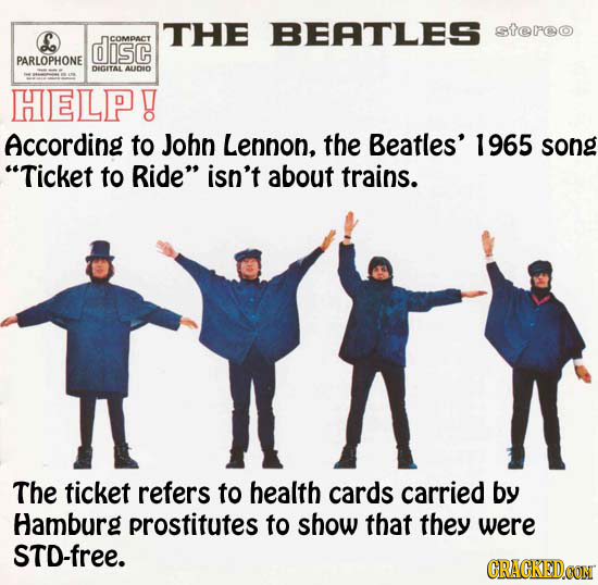THE BEATLES stereo disc ICOMDACT PARLOPHONE DIGITAL AUDID HELP! According to John Lennon, the Beatles' 1965 song Ticket to Ride isn't about trains. 