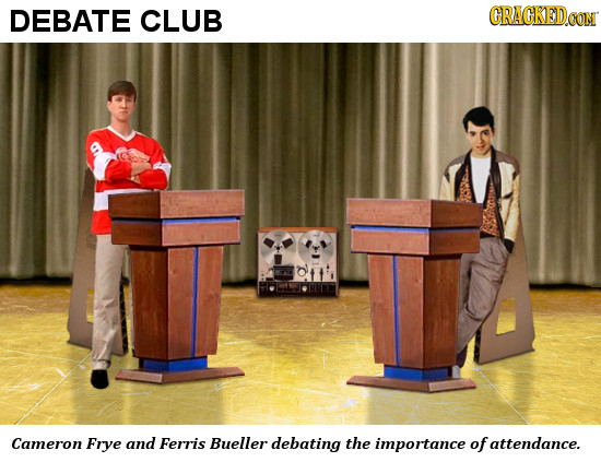 DEBATE CLUB CRAGKED CON Cameron Frye and Ferris Bueller debating the importance of attendance.