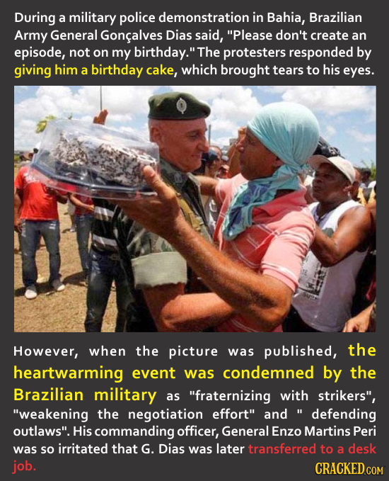 During a military police demonstration in Bahia, Brazilian Army General Goncalves Dias said, Please don't create an episode, not on my birthday. The