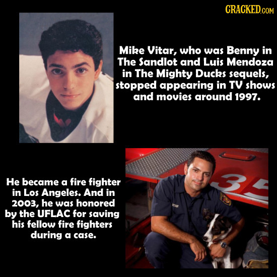 CRACKEDCON Mike Vitar, who was Benny in The Sandlot and Luis Mendoza in The Mighty DucKS sequels, stopped appearing in TY shows and movies around 1997