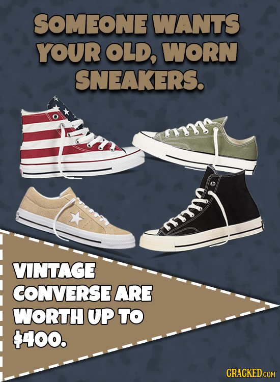 SOMEONE WANTS YOUR OLD, WORN SNEAKERS. Sis VINTAGE CONVERSE ARE WORTH UP TO $400. 