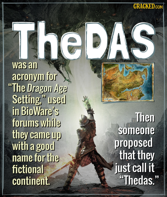 CRACKEDGOM TheDAS was an acronym for The Dragon Age Setting, used in BioWare's Then forums while they someone came up with proposed a good name for
