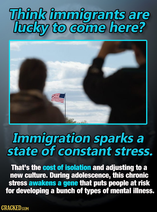 Think immigrants are lucky to come here? Immigration sparks a state of constant stress. That's the cost of isolation and adjusting to a new culture. D