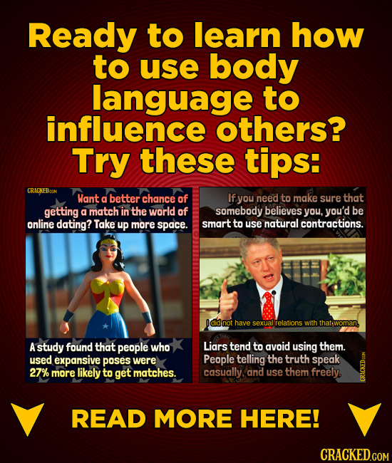Ready to learn how to use body language to influence others? Try these tips: CRACKEDOON Want of you need to make sure that a better chance If getting