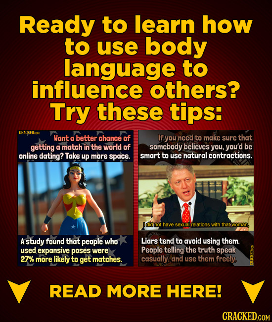 Ready to learn how to use body language to influence others? Try these tips: CRACKEDOON Want of you need to make sure that a better chance If getting 