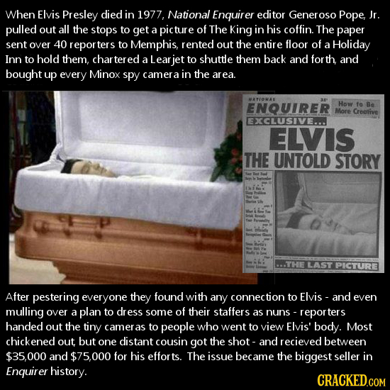 When Elvis Presley died in 1977, National Enquirer editor Generose Pope, Jr. pulled out all the stops to get a picture of The King in his coffin. The
