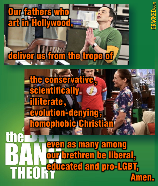 Our fathers who art in Hollywood, CRACKED COM deliver US from the trope of the conservative, scientifically illiterate, evolution-denying, homophobic