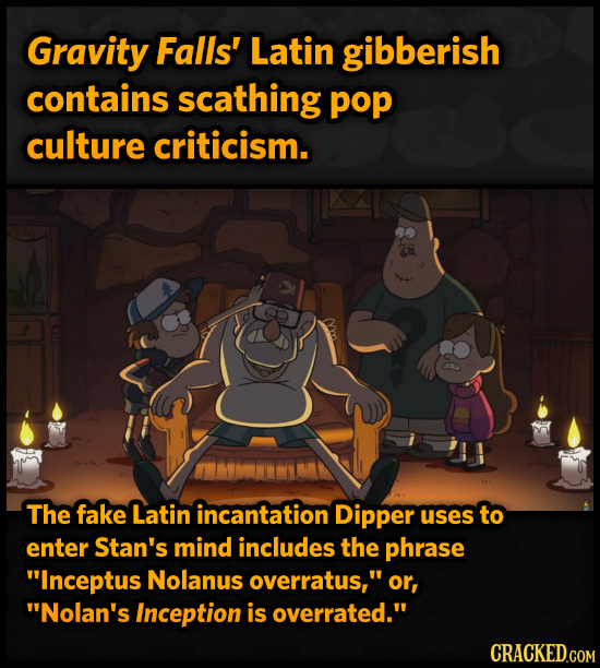 Gravity Falls' Latin gibberish contains scathing pop culture criticism. The fake Latin incantation Dipper uses to enter Stan's mind includes the phras