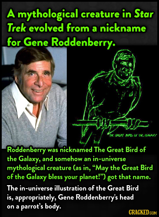 A mythological creature in Star Trek evolved from nickname a for Gene Roddenberry. r NPD SALN' Roddenberry was nicknamed The Great Bird of the Galaxy,