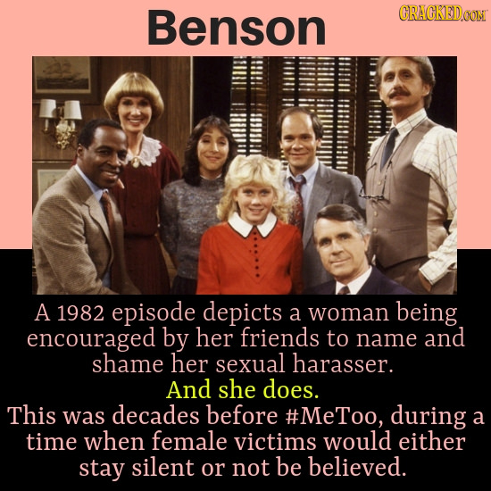 Benson CRACREDO A 1982 episode depicts being a woman encouraged by her friends to name and shame her sexual harasser. And she does. This was decades b