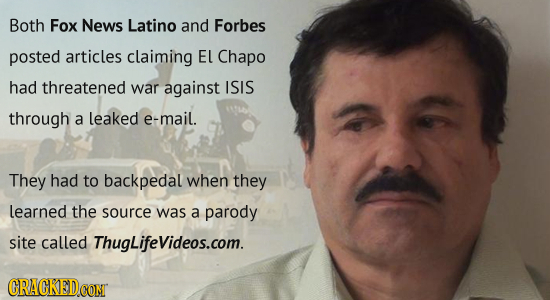 Both Fox News Latino and Forbes posted articles claiming EL Chapo had threatened war against ISIS through a leaked e-mail. They had to backpedal when 