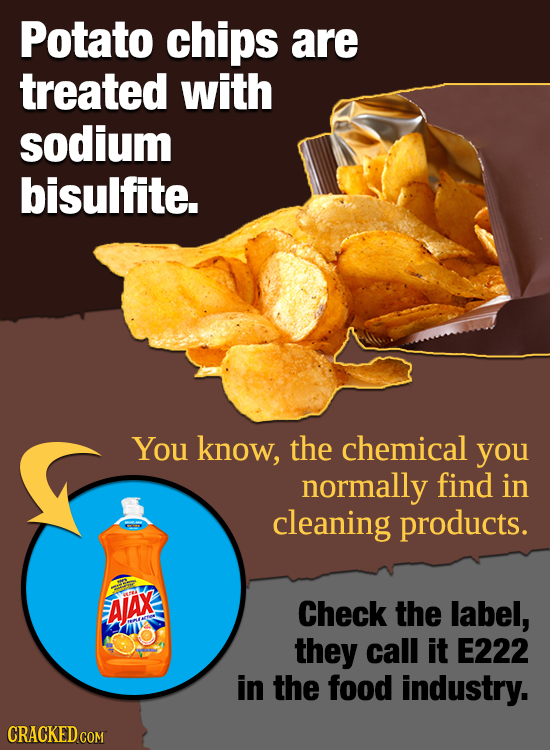 Potato chips are treated with sodium bisulfite. You know, the chemical you normally find in cleaning products. AlAX Check the label, they call it E222