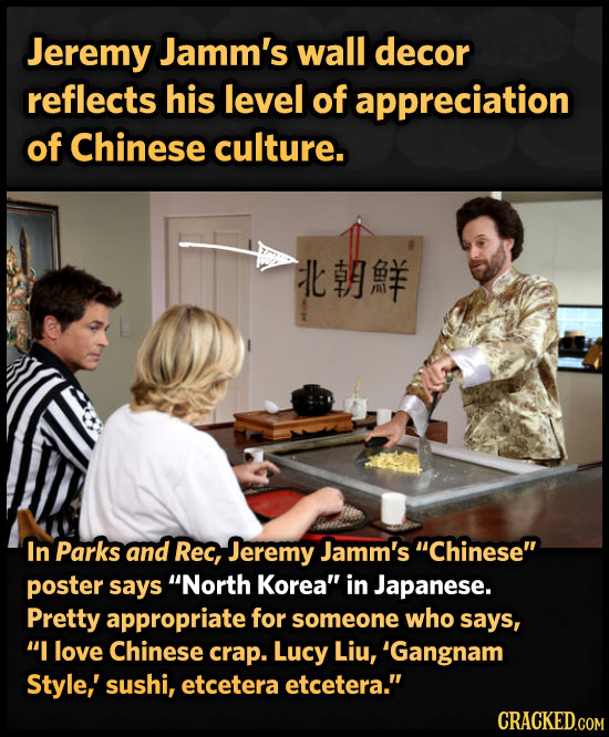 Jeremy Jamm's wall decor reflects his level of appreciation of Chinese culture. -HH In Parks and Rec, Jeremy Jamm's Chinese poster says North Korea