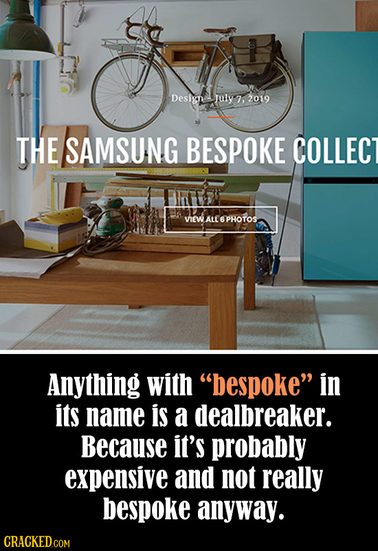 Design July 7. 2019 THE SAMSUNG BESPOKE COLLECT VIEW ALL PROTOS Anything with bespoke in its name is a dealbreaker. Because it's probably expensive