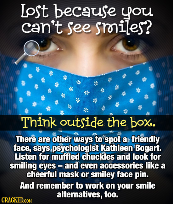 Lost because you can't see sroriles? Think outside the box. There are other ways to spot a friendly face, says psychologist Kathleen Bogart. Listen fo