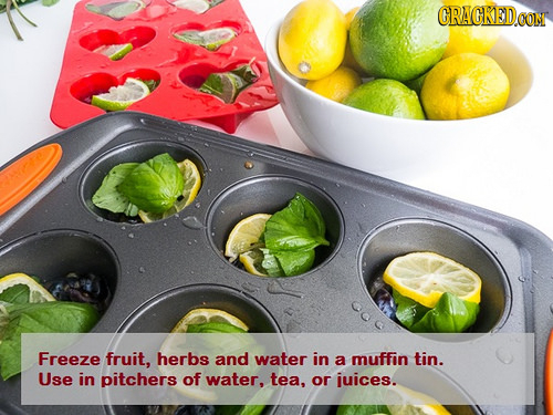 CRACKEDCO CON Freeze fruit, herbs and water in a muffin tin. Use in pitchers of water, tea, or juices.