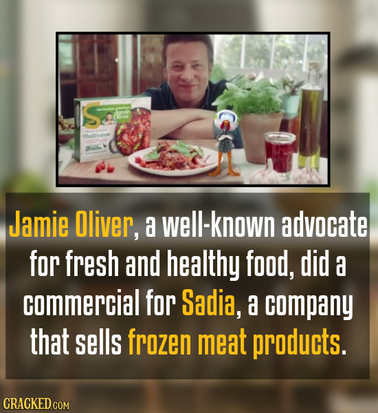 S Cer Oestov Jamie Oliver, a well-known advocate for fresh and healthy food, did a commercial for Sadia, a company that sells frozen meat products.