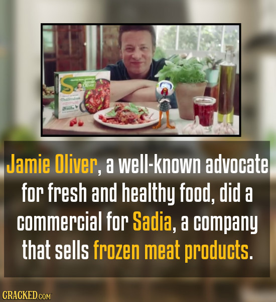 S Cer Oestov Jamie Oliver, a well-known advocate for fresh and healthy food, did a commercial for Sadia, a company that sells frozen meat products. 