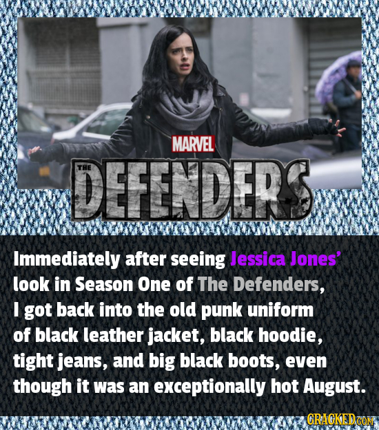 MARVEL DEFENDERS Immediately after seeing Jessica Jones' look in Season One of The Defenders, I got back into the old punk uniform of black leather ja