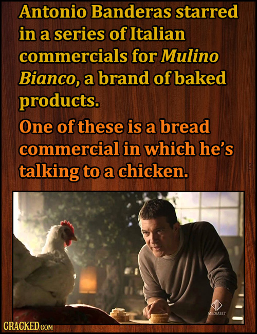 Antonio Banderas starred in a series of Italian commercials for Mulino Bianco, a brand of baked products. One of these is a bread commercial in which 