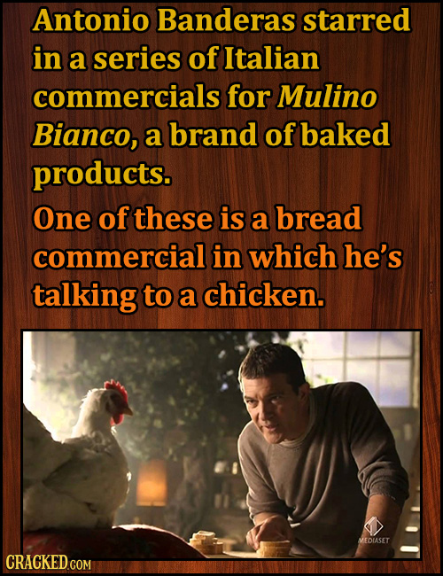 Antonio Banderas starred in a series of Italian commercials for Mulino Bianco, a brand of baked products. One of these is a bread commercial in which