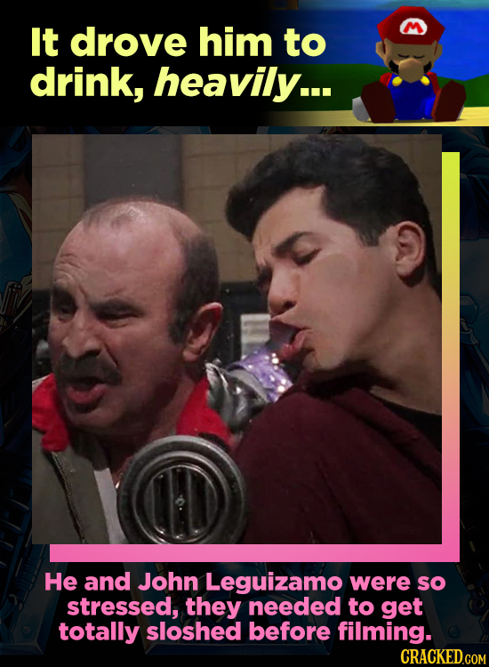 It drove him to drink, heavily... He and John Leguizamo were so stressed, they needed to get totally sloshed before filming.