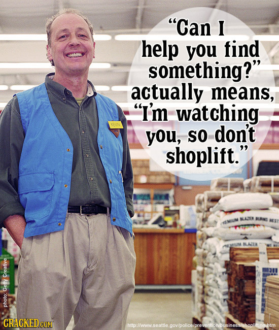 Can I help you find something? actually means, I'm watching: you, SO don't shoplift. BLLLSA BURAG SMIUM ALAA O Creative Getty photo: CRACKEDCONT w