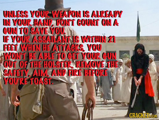 UNLESS YOUR WEAPON IS ALREADY IN YOUR HAIND DOnt CGOUNT ON A UN TO SAVE YOU IF YOUR ASSAILANIT IS WTHIN 21 FEEIT WHIN HE ATTAeKS YOU WONT BE ABLE TO G