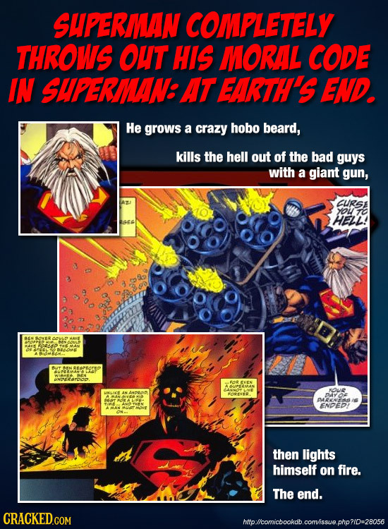 SUPERMAN COMPLETELY THROWS OUT HIS MORAL CODE IN SHPERIAN AT EARTH'S END. He grows a crazy hobo beard, kills the hell out of the bad guys with a giant