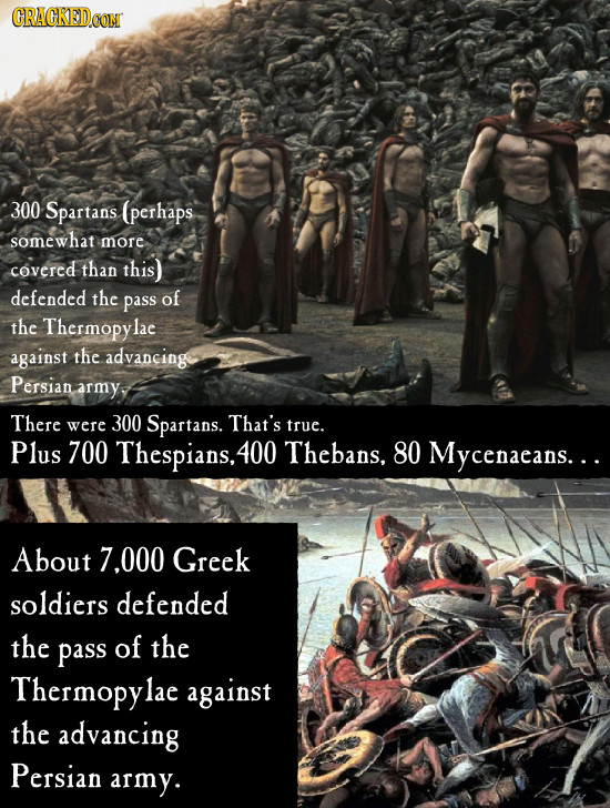 CRACKEDCON 300 Spartans (perhaps somewhat more covered than this) defended the pass of the Thermopylac against the advancing Persian army, There were