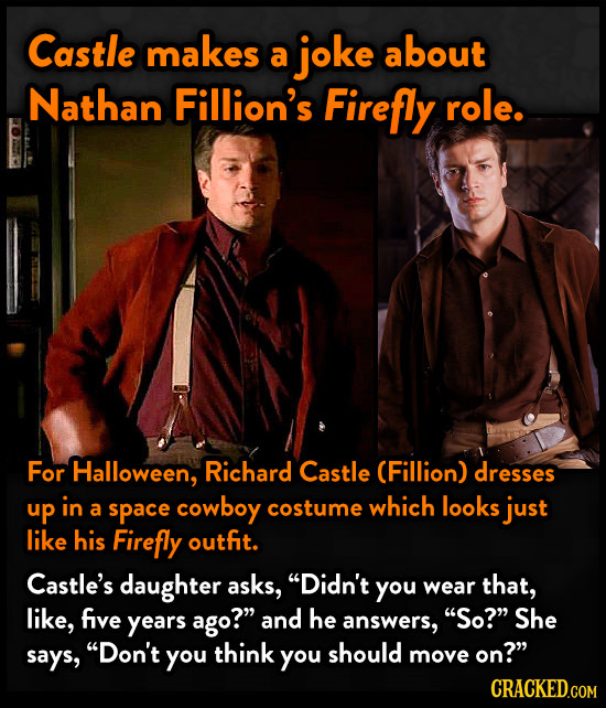 Castle makes joke about a Nathan Fillion's Firefly role. For Halloween, Richard Castle (Fillion) dresses up in a space cowboy costume which looks just