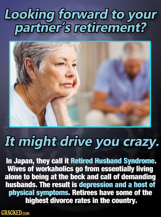 Looking forward to your partner's retirement? It might drive you crazy. In Japan, they call it Retired Husband Syndrome. Wives of workaholics go from