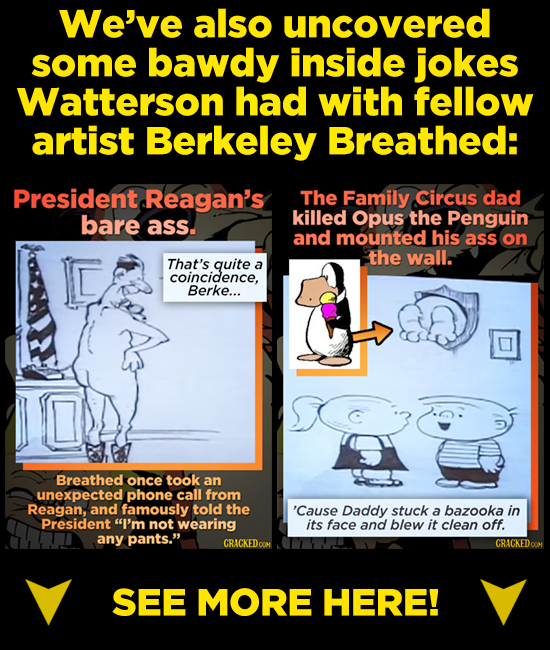 We've also uncovered some bawdy inside jokes Watterson had with fellow artist Berkeley Breathed: President Reagan's The Family Circus dad bare killed