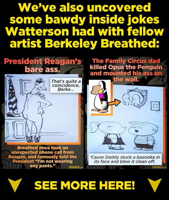 We've also uncovered some bawdy inside jokes Watterson had with fellow artist Berkeley Breathed: President Reagan's The Family Circus dad bare killed 