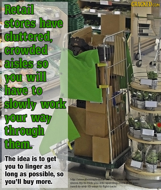 Retail CRACKEDC stores have cluttered, crowded aisles Creatie SO Getty you will photo: have to slowly work your way through them. The idea is to get y