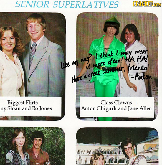 SENIOR SUPERLATIVES CRACKEDOON think may wear mig? often! HA HA! Like my it more friendo! sutnner, -Anton Havre a great Biggest Flirts Class Clowns ny