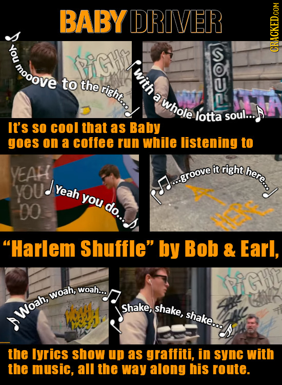 BABY DRIVER You S mooove witha to the right... whole lotta soul... It's So cool that as Baby goes on a coffee run while listening to YEAH it right the