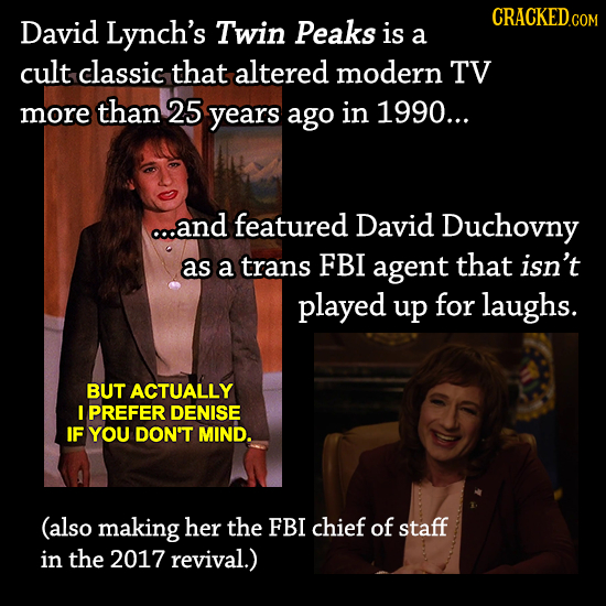 CRACKEDc David Lynch's Twin Peaks is a cult classic that altered modern TV more than 25 years ago in 1990... co.and featured David Duchovny as a trans