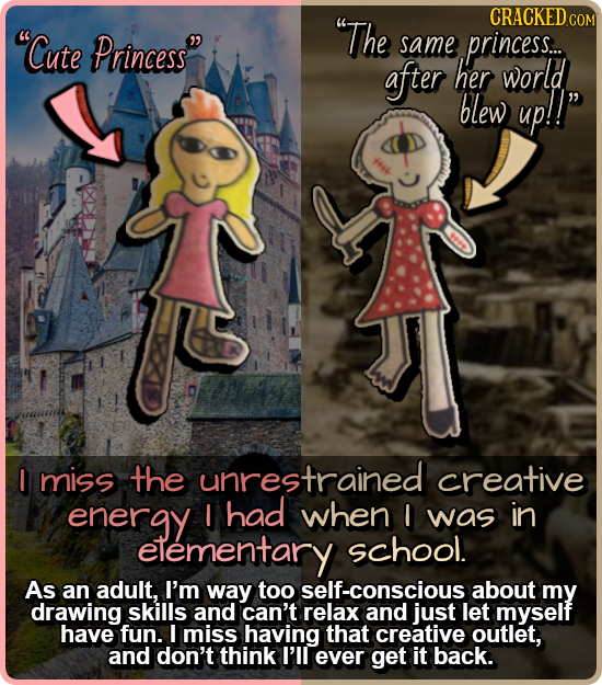 Cute Princess The CRACKED COM same princess. after her world blew up! I miss the unrestrained creative energy I had when I was in elementary school