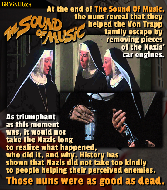 CRACKEDcO COM At the end of The Sound Of Music, SOUD the nuns reveal that they helped the Von Trapp HE rnUSiC family escape by removing pieces of the 