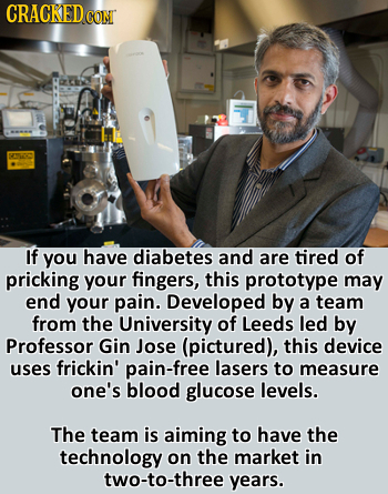 CRACKED CONT SO If you have diabetes and are tired of pricking your fingers, this prototype may end your pain. Developed by a team from the University