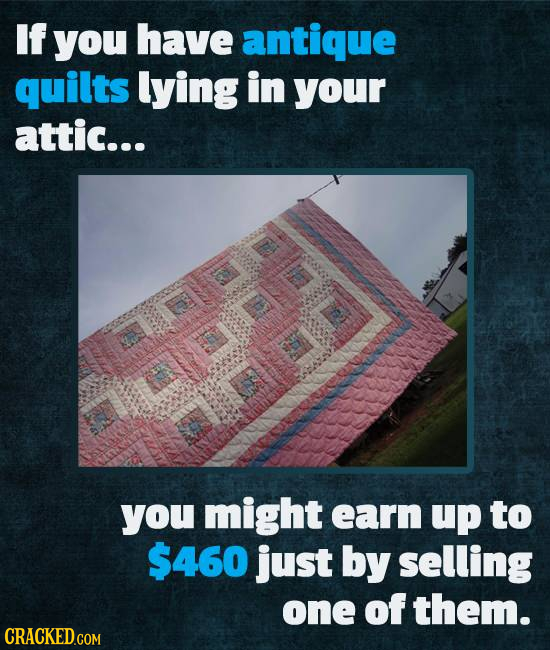 If you have antique quilts lying in your attic... you might earn up to $460 just by selling one of them. 