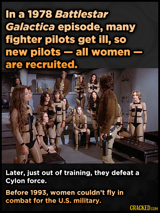 In a 1978 Battlestar Galactica episode, many fighter pilots get ill, SO new pilots all women- are recruited. Later, just out of training, they defeat