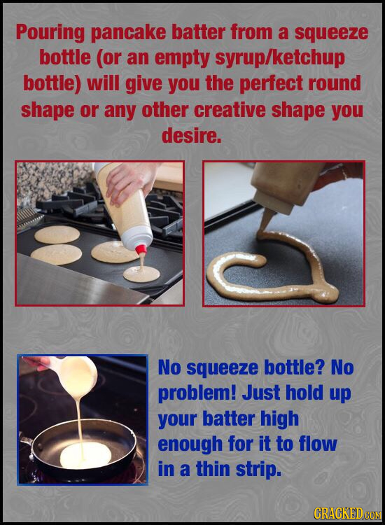Pouring pancake batter from a squeeze bottle (or an empty syrup/ketchup bottle) will give you the perfect round shape or any other creative shape you