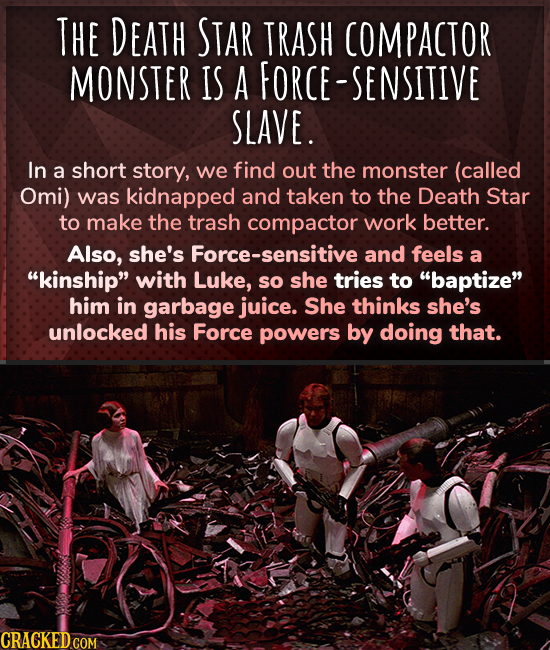 THE DEATH STAR TRASH COMPACTOR MONSTER IS A ORCE-SENSITIVE SLAVE. In a short story, we find out the monster (called Omi) was kidnapped and taken to th