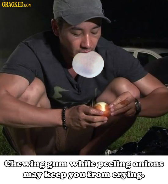 CRACKEDG Chewing gum while peeling onions may keepyoufromerying.
