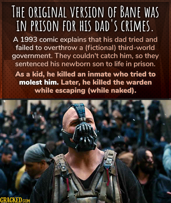 THE ORIGINAL VERSION OF BANE WAS IN PRISON FOR HIS DAD'S CRIMES. A 1993 comic explains that his dad tried and failed to overthrow a (fictional) third-
