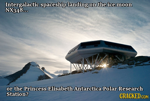 Intergalactic spaceship landing on the ice moon NX348... or the Princess ELisabeth Antarctica Polar Research Station? CRACKED COM