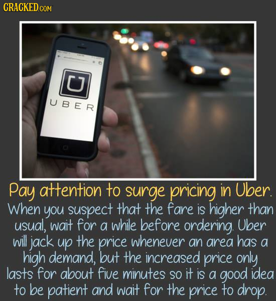 CRACKED c COM U UBER Pay attention to surge pricing in Uber When you suspect that the fare is higher than usual, wait for a while before ordering. Ube