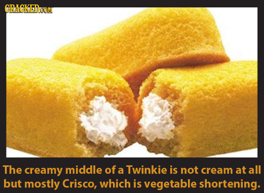 GRAGKEDrOM OON The creamy middle of a Twinkie is not cream at all but mostly Crisco, which is vegetable shortening.